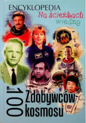 Na ścieżkach wiedzy. Encyklopedia. 100 Zdobywców kosmosu 