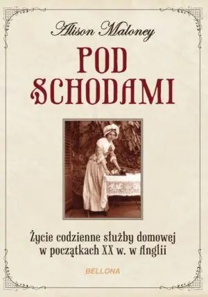 Pod schodami. Życie codzienne służby domowej w początkach XX w. w Anglii