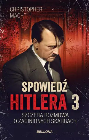 Szczera rozmowa o zaginionych skarbach. Spowiedź Hitlera. Tom 3