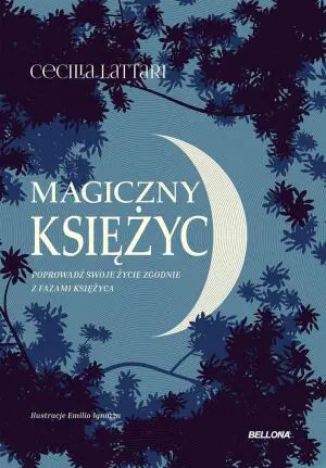 Magiczny księżyc. Poprowadź swoje życie zgodnie z fazami księżyca