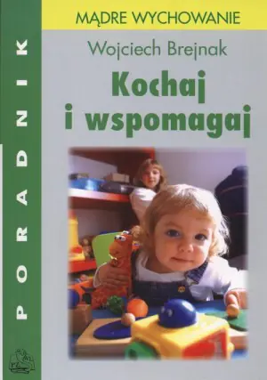 Kochaj i wspomagaj Poradnik dla rodziców 