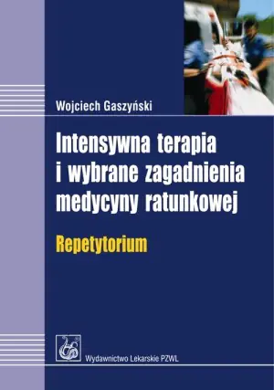 Intensywna Terapia i Wybrane Zagadnienia Medycyny Ratunkowej Repetytorium