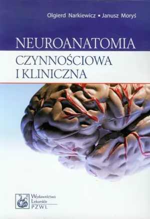 Neuroanatomia czynnościowa i kliniczna. Podręcznik dla studentów i lekarzy