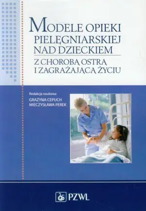 Modele opieki pielęgniarskiej nad dzieckiem z chorobą ostrą i zagrażającą życiu