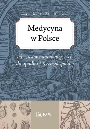 Medycyna w Polsce od czasów najdawniejszych do upadku I Rzeczpospolitej