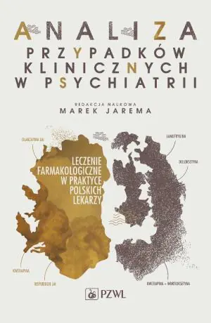 Analiza przypadków klinicznych w psychiatrii. Leczenie farmakologiczne w praktyce polskich lekarzy