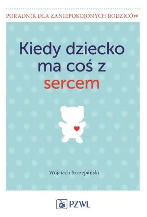 Kiedy dziecko ma coś z sercem