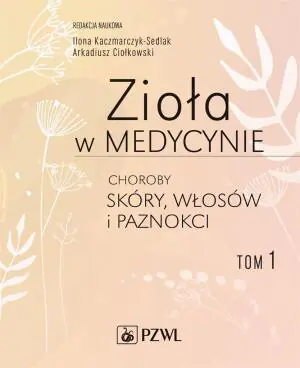 Zioła w medycynie. Choroby skóry włosów i paznokci. Tom 1