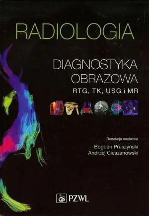 Radiologia. Diagnostyka obrazowa RTG, TK, USG i MR