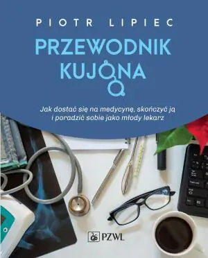 Przewodnik kujona. Jak się dostać na medycynę, skończyć ją i poradzić sobie jako młody lekarz