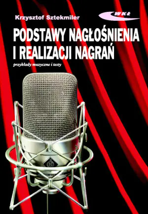 Podstawy nagłośnienia i realizacji nagrań. Podręcznik dla akustyków
