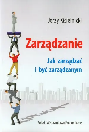 Zarządzanie Jak zarządzać i być zarządzanym