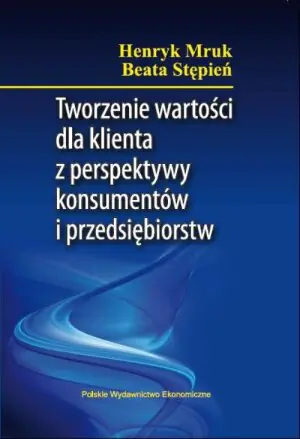 Tworzenie wartości dla klientów z perspektywy konsumentów i przedsiębiorstw