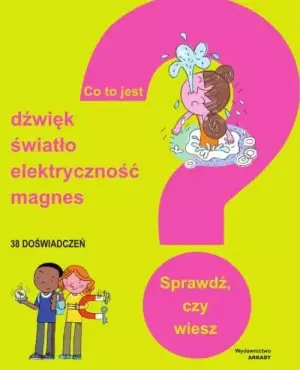 Co to jest? Dźwięk. Światło. Elektryczność. Magnesy