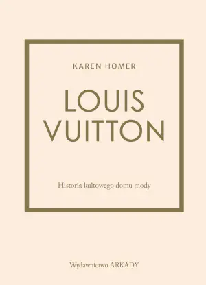 Louis Vuitton. Historia kultowego domu mody