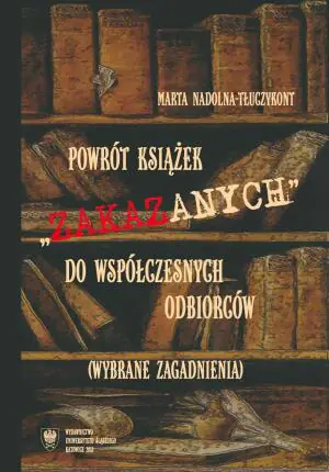 Powrót książek zakazanych do współczesnych odbiorców. Wybrane zagadnienia