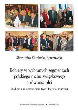 Kobiety w wybranych segmentach polskiego ruchu związkowego a równość płci. Studium z zastosowaniem teorii Pierre'a Bourdieu