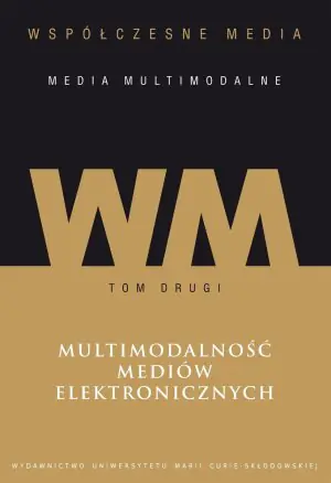 Współczesne media multimodalne. Tom 2. Multimodalność mediów elektronicznych