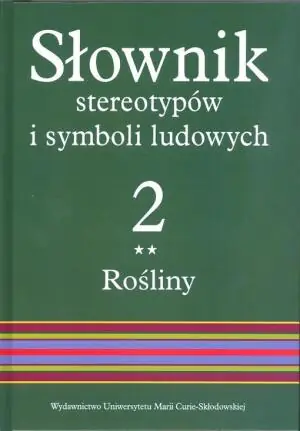 Słownik stereotypów i symboli ludowych. Rośliny: warzywa, przyprawy, rośliny przemysłowe. Tom 2