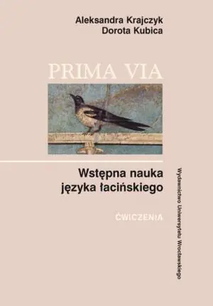 Prima Via. Wstępna Nauka Języka Łacińskiego. Ćwiczenia