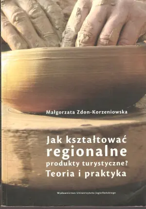 JAK KSZTAŁTOWAĆ REGIONALNE PRODUKTY TURYSTYCZNE? TEORIA I PRAKTYKA