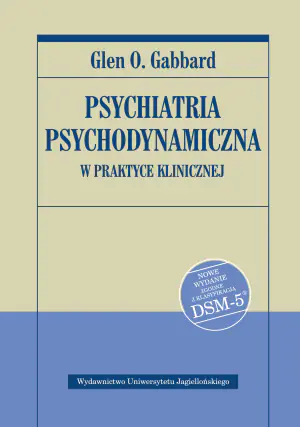 Psychiatria psychodynamiczna w praktyce klinicznej Nowe wydanie zgodne z klasyfikacją DSM-5