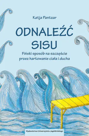 Odnaleźć sisu. Fiński sposób na szczęście przez hartowanie ciała i ducha