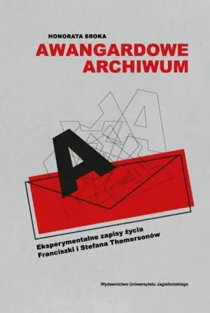 Awangardowe archiwum. Eksperymentalne zapisy życia Franciszki i Stefana Themersonów