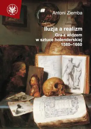 Iluzja, a Realizm. Gra z Widzem w Sztuce Holenderskiej 1580-1660