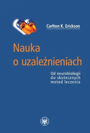 Nauka o uzależnieniach. Od neurobiologii do skutecznych metod leczenia