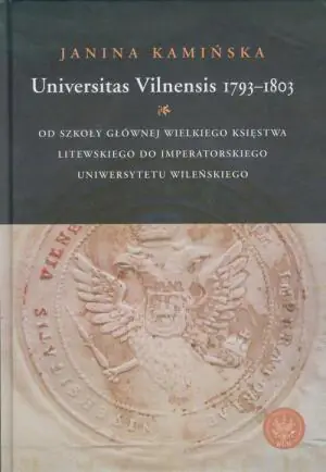 Universitas Vilnensis 1793-1803. Od Szkoły Głównej Wielkiego Księstwa Litewskiego do Imperatorskiego Uniwersytetu Wileńskiego