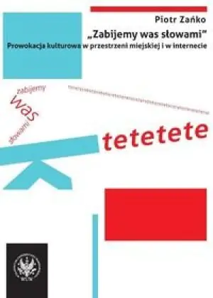 Zabijemy was słowami. Prowokacja kulturowa w przestrzeni miejskiej i w internecie