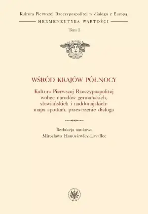 Wśród krajów Północy. Kultura Pierwszej Rzeczypospolitej wobec narodów germańskich, słowiańskich