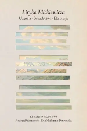 Liryka Mickiewicza. Uczucia, świadectwa, ekspresje
