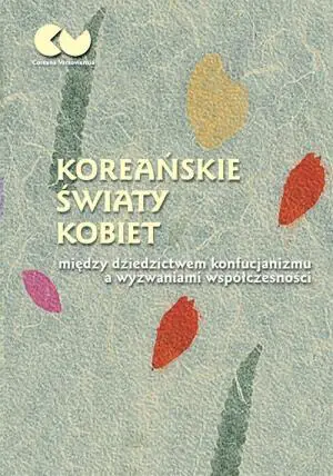 Koreańskie światy kobiet - między dziedzictwem konfucjanizmu a wyzwaniami współczesności