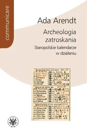Archeologia zatroskania. Staropolskie kalendarze w działaniu