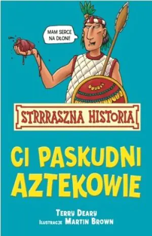 Strrraszna Historia Ci paskudni Aztekowie 