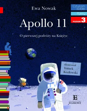 Apollo 11. O pierwszej podróży na Księżyc. Fakty. Czytam sobie. Poziom 3