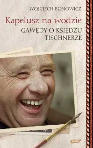 Kapelusz na wodzie. Gawędy o Księdzu Tischnerze
