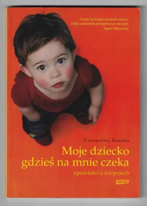 Moje dziecko gdzieś na mnie czeka. Opowieści o adopcjach