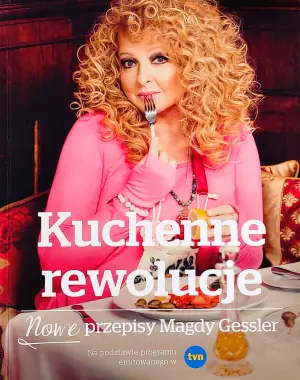 Kuchenne rewolucje. Nowe przepisy Magdy Gessler