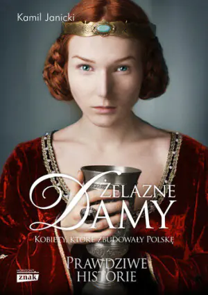 Żelazne damy. Kobiety, które zbudowały Polskę