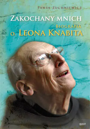Zakochany Mnich. Biografia O. Leona Knabita