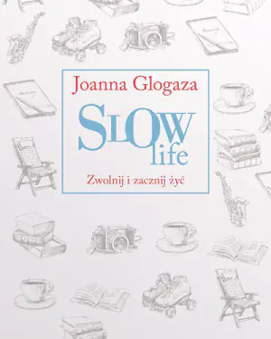 Slow Life. Zwolnij i zacznij żyć