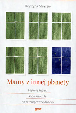 Mamy z innej planety. Historie kobiet, które urodziły niepełnosprawne dziecko