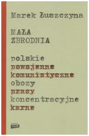 Mała zbrodnia. Polskie obozy koncentracyjne