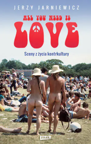 All You Need Is Love. Sceny z życia kontrkultury
