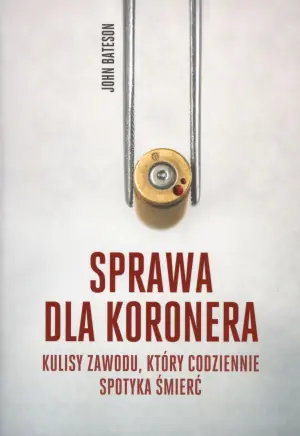 Sprawa dla koronera. Kulisy zawodu, który codziennie spotyka śmierć
