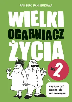 Wielki ogarniacz życia we dwoje, czyli jak być razem i się nie pozabijać
