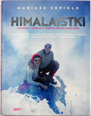 Himalaistki. Opowieść o kobietach, które pokonują każdą górę